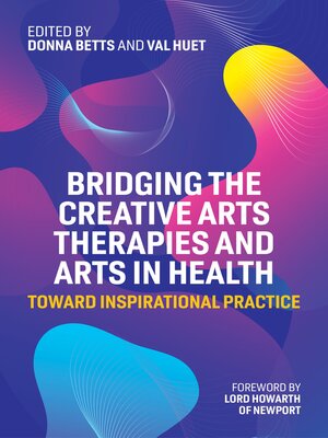 cover image of Bridging the Creative Arts Therapies and Arts in Health